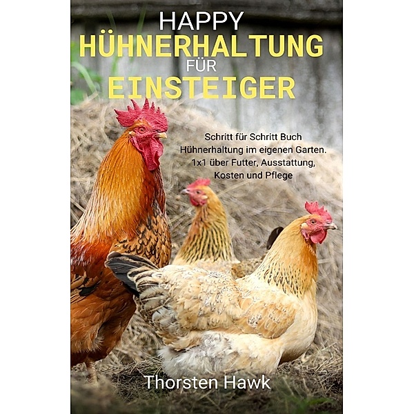 Happy Hühnerhaltung für Einsteiger, Thorsten Hawk