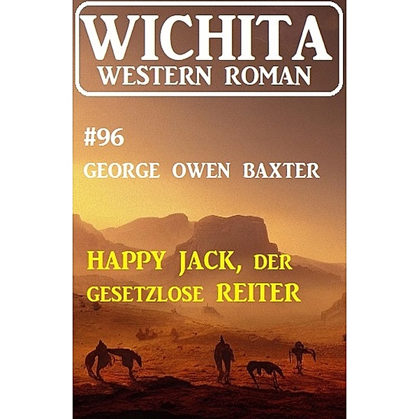 Happy Jack, der Gesetzloser Reiter: Wichita Western Roman 96, George Owen Baxter