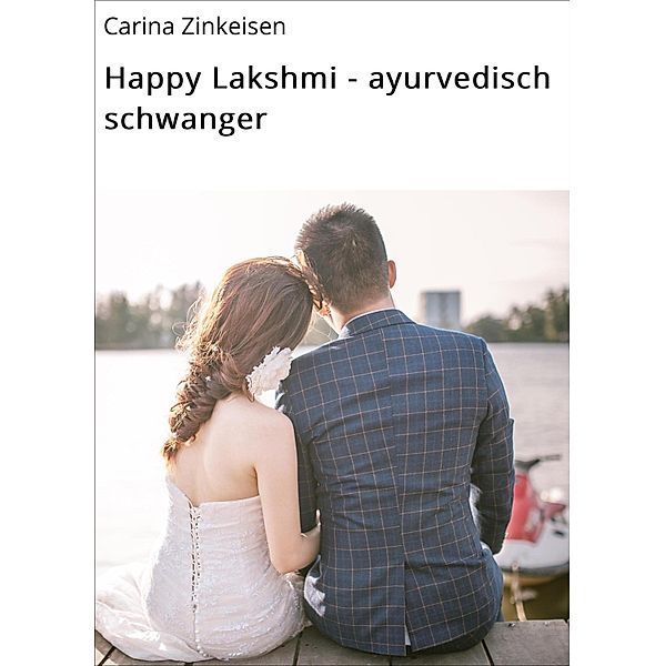 Happy Lakshmi - ayurvedisch schwanger, Carina zinkeisen