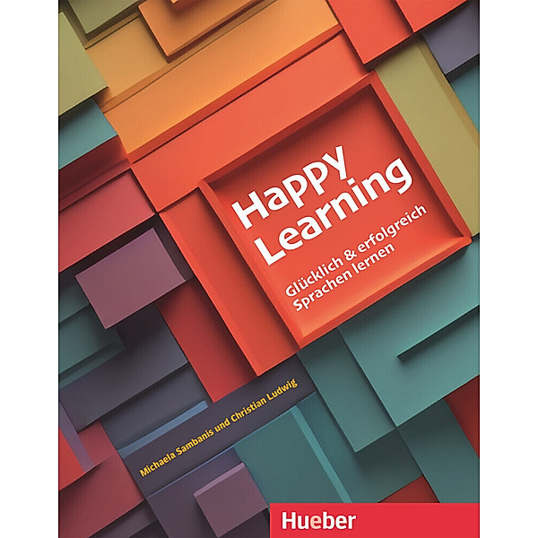 Happy Learning - Glücklich und erfolgreich Sprachen lernen, Michaela Sambanis, Christian Ludwig
