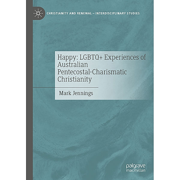 Happy: LGBTQ+ Experiences of Australian Pentecostal-Charismatic Christianity, Mark Jennings