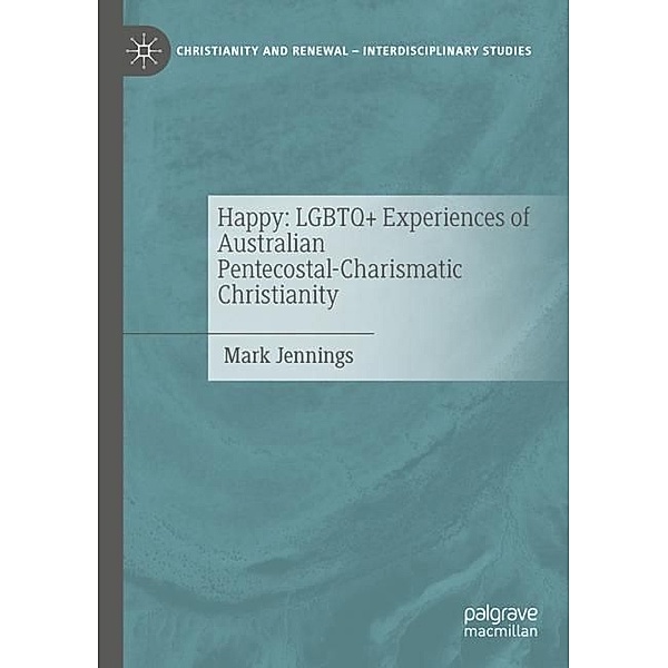 Happy: LGBTQ+ Experiences of Australian Pentecostal-Charismatic Christianity, Mark Jennings