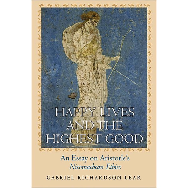 Happy Lives and the Highest Good, Gabriel Richardson Lear