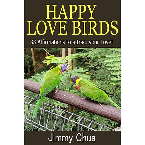 Happy Love Birds - 33 Affirmations to attract your Love! / eBookIt.com, Jimmy Chua