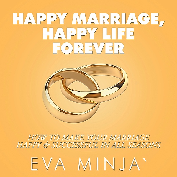 Happy Marriage, Happy Life Forever, Eva S. Minja