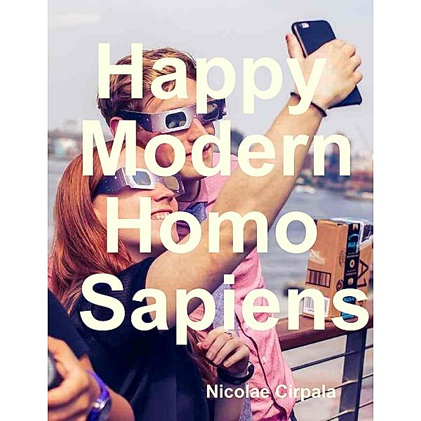 Happy Modern Homo Sapiens, Nicolae Cirpala