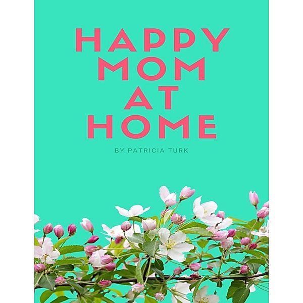 Happy Mom At Home, Patricia Turk