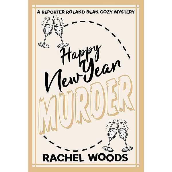 Happy New Year Murder (A Reporter Roland Bean Cozy Mystery, #8) / A Reporter Roland Bean Cozy Mystery, Rachel Woods