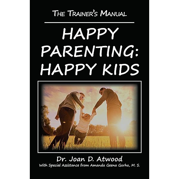 Happy Parenting: Happy Kids, Joan D. Atwood