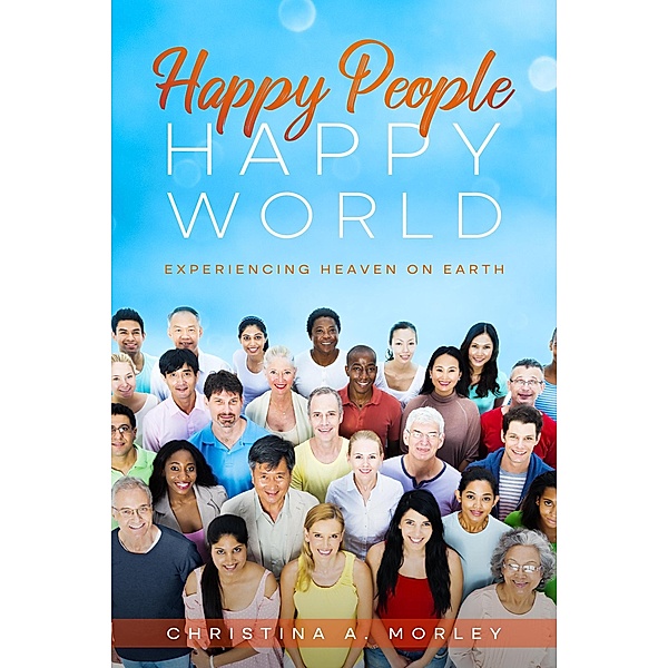 Happy People, Happy World, Christina A. Morley