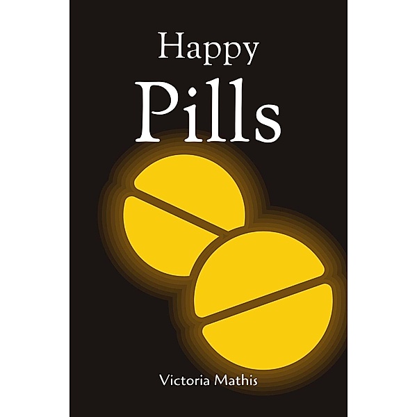 Happy Pills (Short Stories) / Short Stories, Victoria Mathis