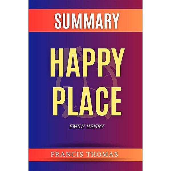 Happy Place by Emily Henry / Self-Development Summaries Bd.1, Francis Thomas