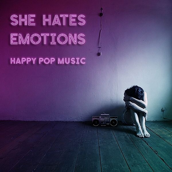 Happy Pop Music, She Hates Emotions