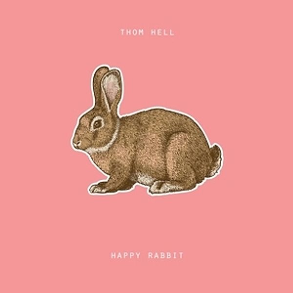 Happy Rabbit (Vinyl), Thom hell