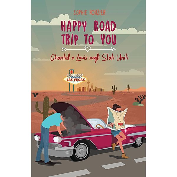 Happy Road Trip to You: Chantal e Louis Negli Stati Uniti (Collana : Le avventuriere ai confini del mondo - Volume 1,5) / Collana : Le avventuriere ai confini del mondo - Volume 1,5, Sophie Rouzier