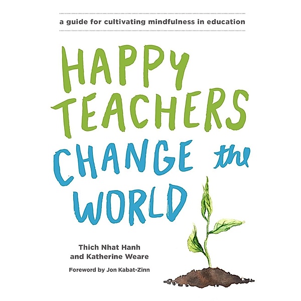 Happy Teachers Change the World, Thich Nhat Hanh, Katherine Weare