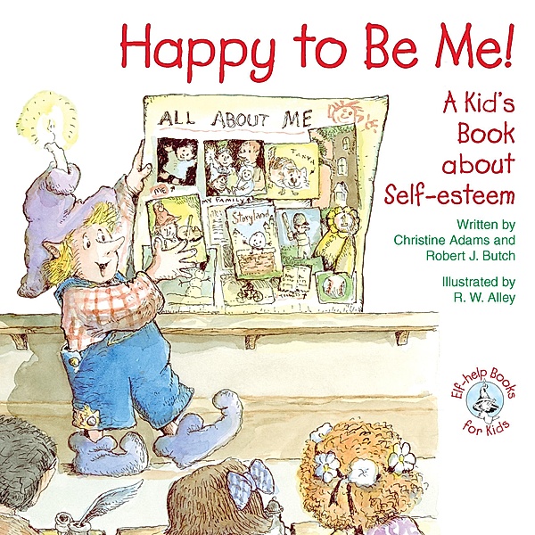 Happy to Be Me! / Elf-help Books for Kids, Christine A Adams, Robert J. Butch