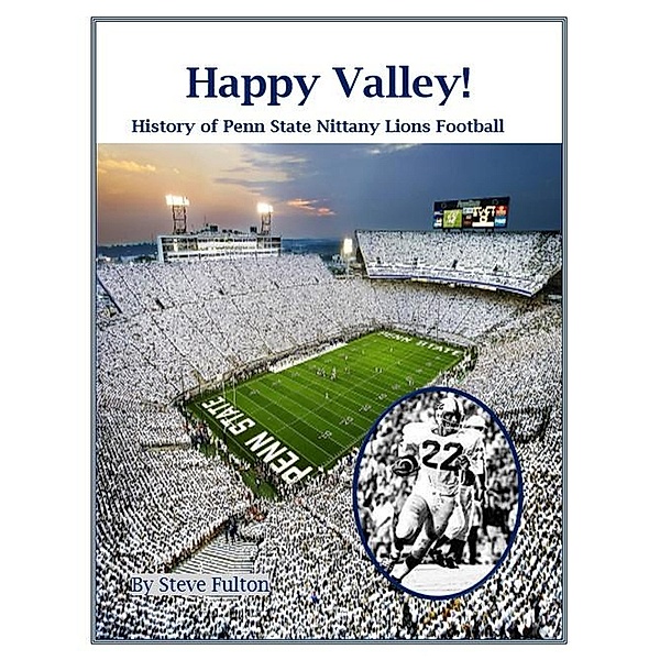 Happy Valley! History of Penn State Nittany Lions Football (College Football Blueblood Series, #14) / College Football Blueblood Series, Steve Fulton