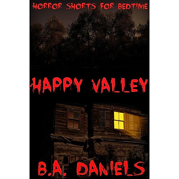 Happy Valley (Horror Shorts For Bedtime, #1) / Horror Shorts For Bedtime, B. A. Daniels