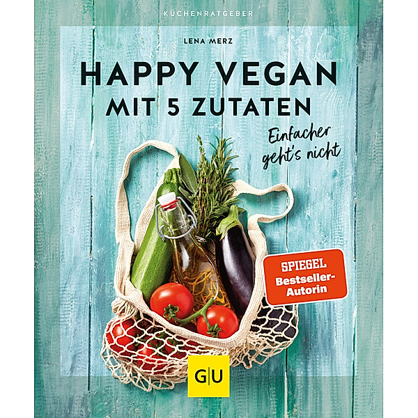 Happy vegan mit 5 Zutaten, Lena Merz