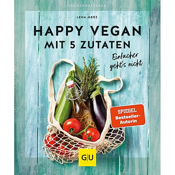 Happy vegan mit 5 Zutaten / GU KüchenRatgeber, Lena Merz