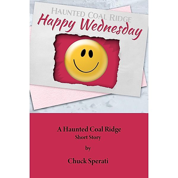Happy Wednesday (Haunted Coal Ridge, #13) / Haunted Coal Ridge, Chuck Sperati