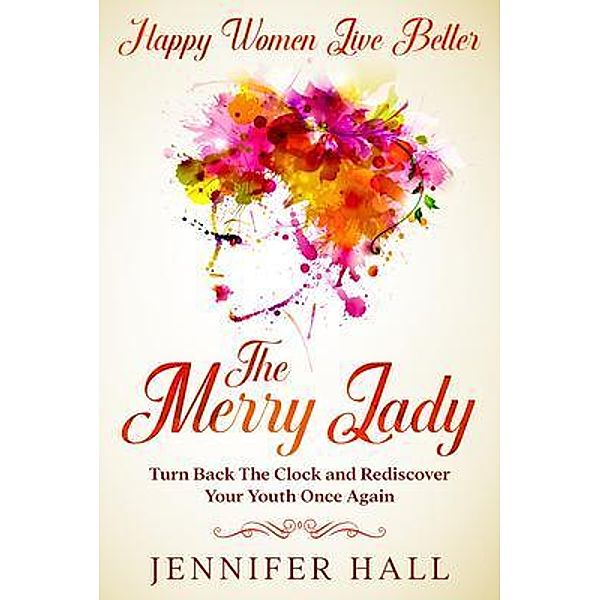 Happy Women Live Better / Readers First Publishing LTD, Jennifer Hall