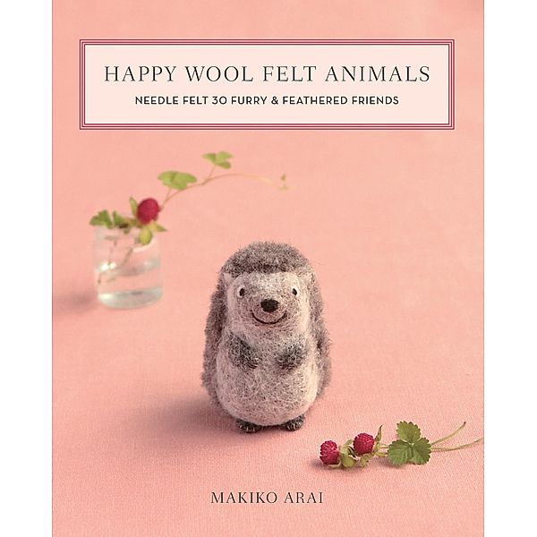 Happy Wool Felt Animals, Makiko Arai