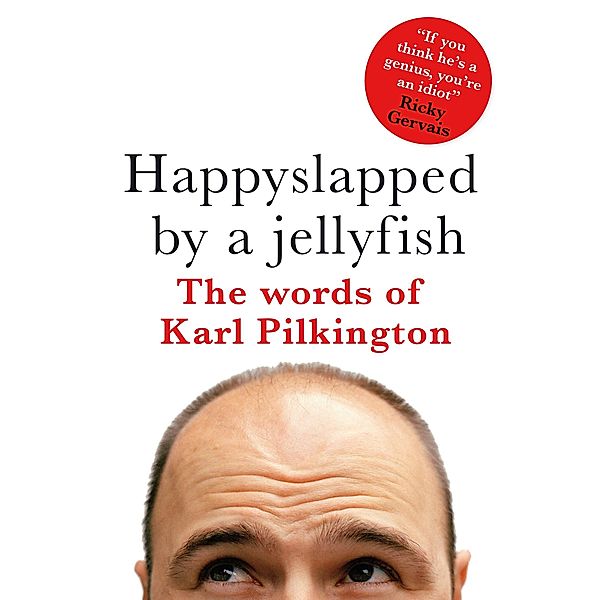 Happyslapped by a Jellyfish, Karl Pilkington