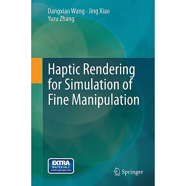 Haptic Rendering for Simulation of Fine Manipulation, Dangxiao Wang, Jing Xiao, Yuru Zhang