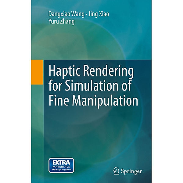 Haptic Rendering for Simulation of Fine Manipulation, Dangxiao Wang, Jing Xiao, Yuru Zhang