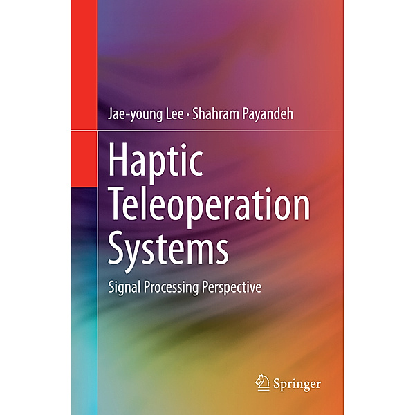 Haptic Teleoperation Systems, Jae-young Lee, Shahram Payandeh