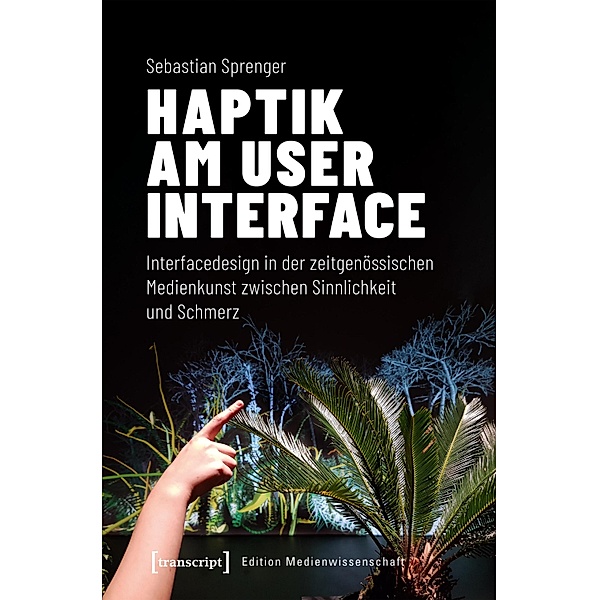 Haptik am User Interface / Edition Medienwissenschaft Bd.73, Sebastian Sprenger