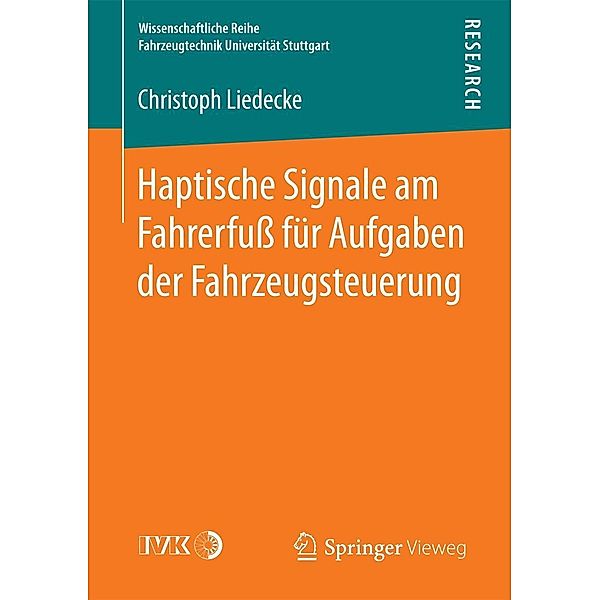 Haptische Signale am Fahrerfuß für Aufgaben der Fahrzeugsteuerung / Wissenschaftliche Reihe Fahrzeugtechnik Universität Stuttgart, Christoph Liedecke