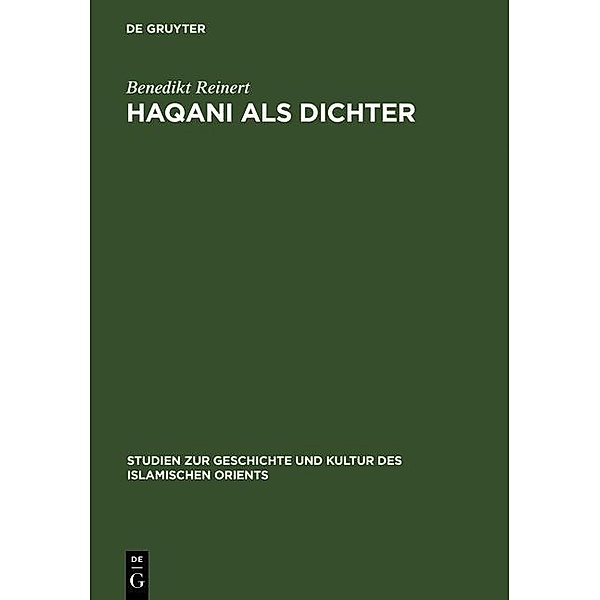 Haqani als Dichter / Studien zur Geschichte und Kultur des islamischen Orients, Benedikt Reinert