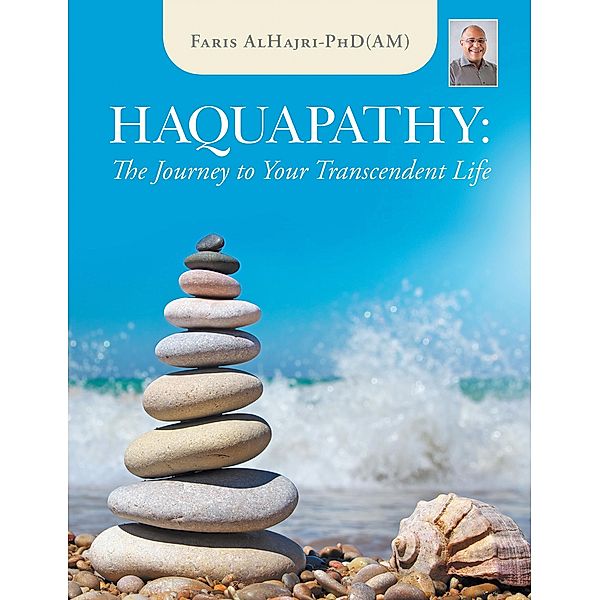 Haquapathy: The Journey to Your Transcendent Life, Faris AlHajri-PhD(AM)