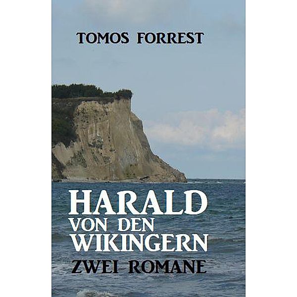 Harald von den Wikingern: Zwei Romane, Tomos Forrest