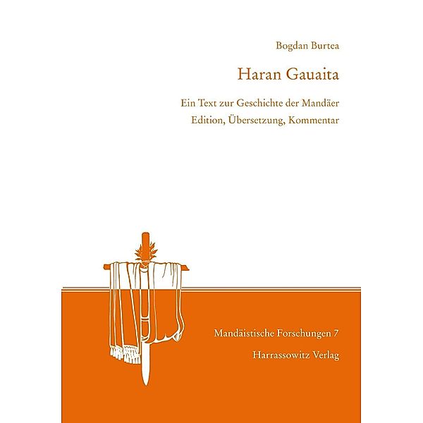 Haran Gauaita. Ein Text zur Geschichte der Mandäer / Mandäistische Forschungen Bd.7, Bogdan Burtea