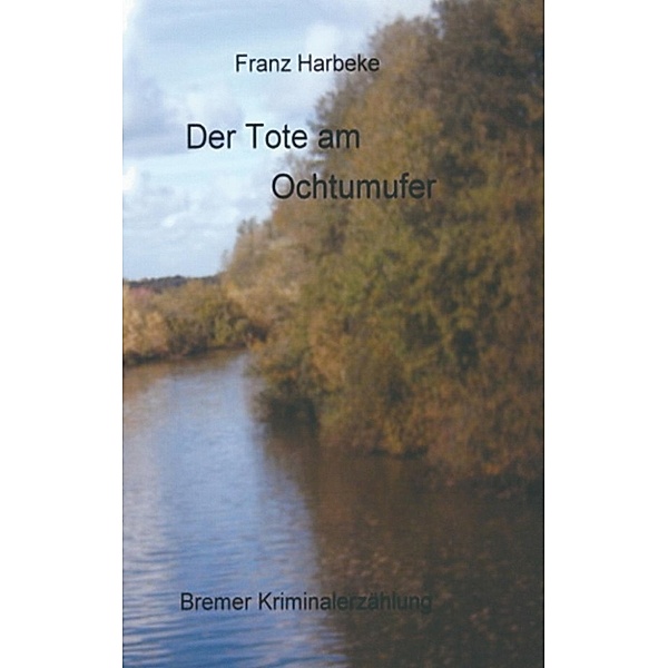 Harbeke, F: Tote am Ochtumufer, Franz Harbeke