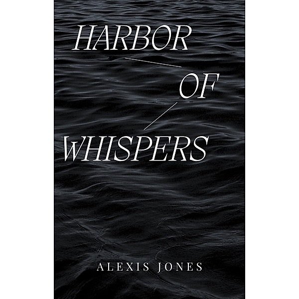 Harbor Of Whispers (Fiction) / Fiction, Alexis Jones