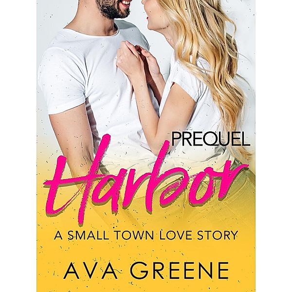 Harbor (Prequel): A Small Town Love Story (Harbor Series) / Harbor Series, Ava Greene