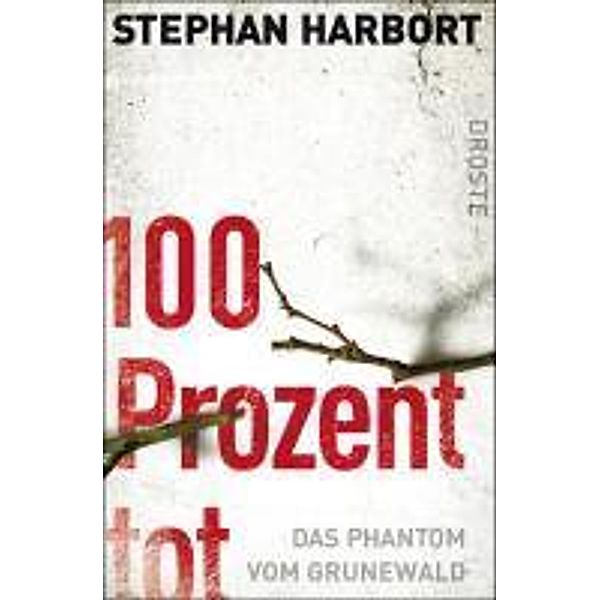 Harbort, S: 100 Prozent tot, Stephan Harbort