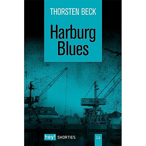 Harburg Blues / hey! shorties Bd.16, Thorsten Beck