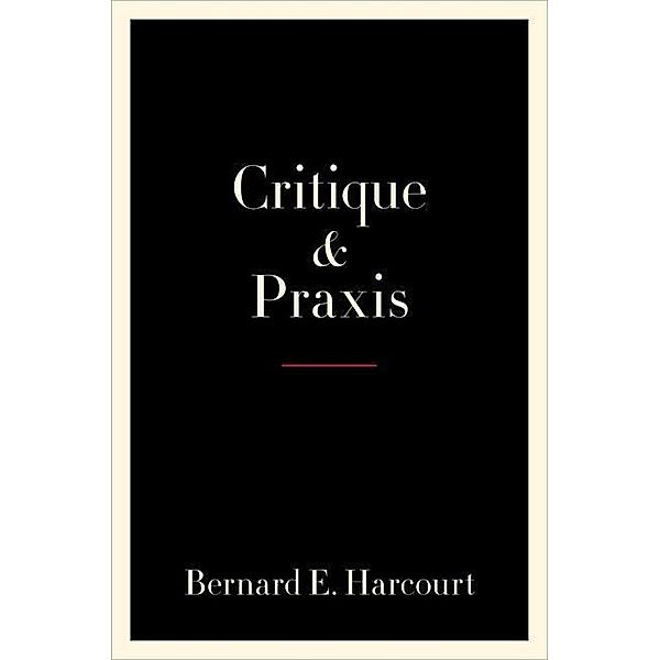 Harcourt, B: Critique and Praxis, Bernard E. Harcourt