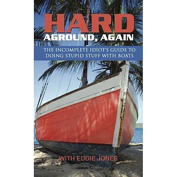 Hard Aground, Again / Doing Stupid Stuff on Boats Bd.2, Eddie Jones
