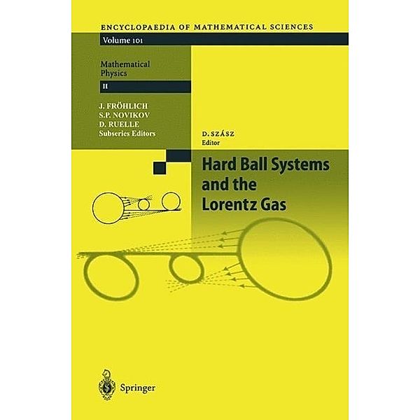 Hard Ball Systems and the Lorentz Gas / Encyclopaedia of Mathematical Sciences Bd.101, L. A. Bunimovich, A. Kononenko, J. L. Lebowitz, C. Liverani, T. J. Murphy, J. Piasecki, H. A. Posch, N. Simanyi, Ya. Sinai, D. Szasz, T. Tel, H. van Beijeren, R. van Zon, J. Vollmer, L. S. Young, D. Burago, N. Chernov, E. G. D. Cohen, C. P. Dettmann, J. R. Dorfman, S. Ferleger, R. Hirschl