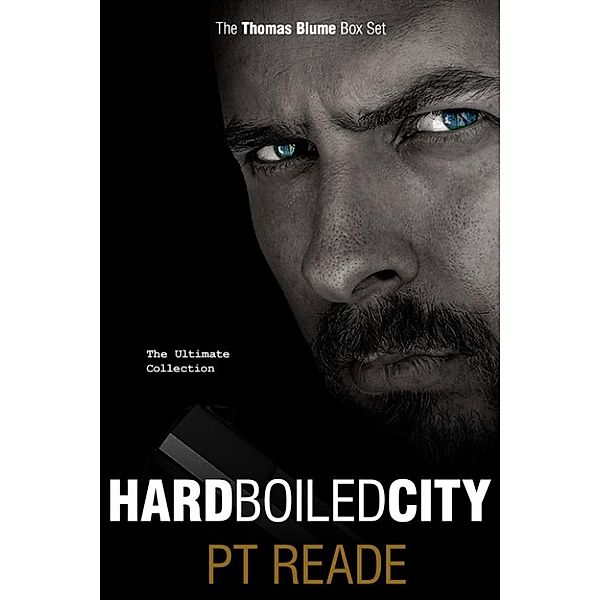 Hard Boiled City: Thomas Blume Box Set - books 1-4 of the gripping mystery series (Detective Mysteries, Private Investigator, Mystery Collection), P.T. Reade