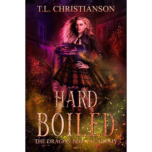 Hard Boiled (The Dragon Born Academy, #3) / The Dragon Born Academy, T. L. Christianson