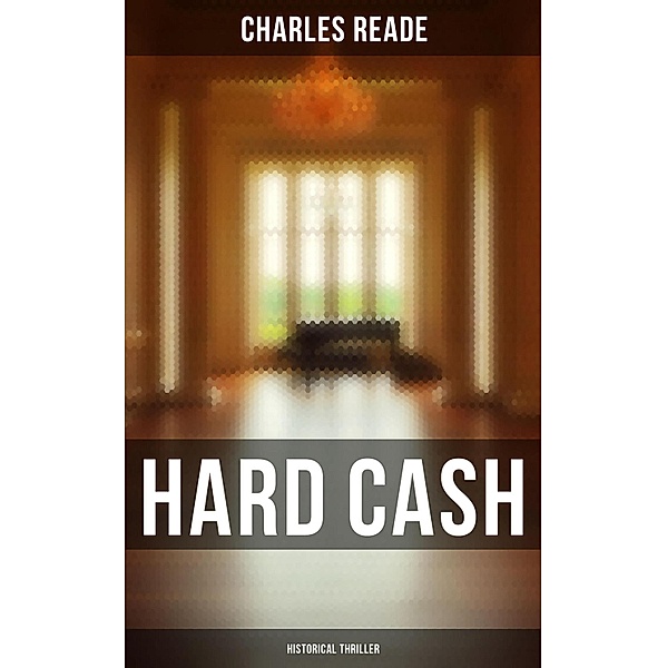 Hard Cash (Historical Thriller), Charles Reade