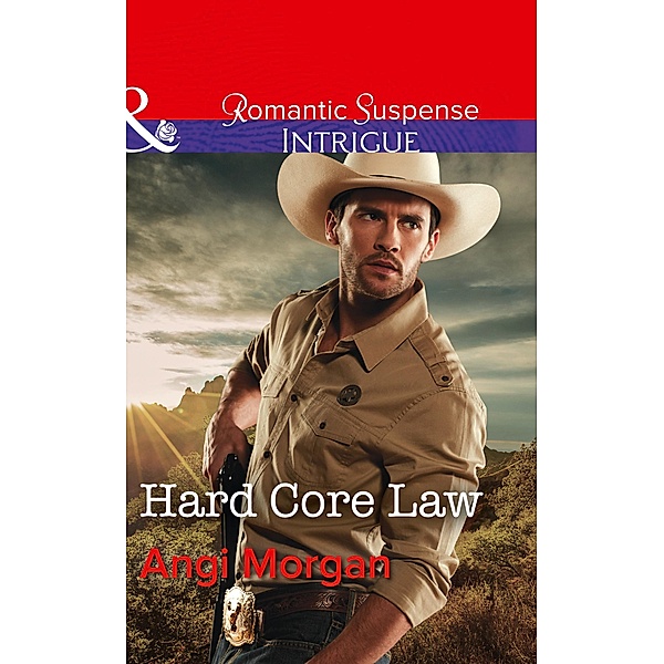 Hard Core Law (Mills & Boon Intrigue) (Texas Rangers: Elite Troop, Book 4) / Mills & Boon Intrigue, Angi Morgan